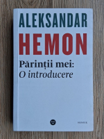 Aleksandar Hemon - Parintii mei: o introducere, Asta nu-ti apartine (2 carti)