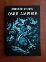 Aleksandr Beleaev - Omul amfibie