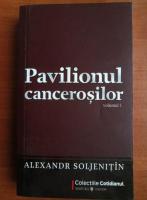 Aleksandr Soljenitin - Pavilionul cancerosilor (volumul 1)