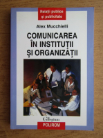 Alex Mucchielli - Comunicarea in institutii si organizatii