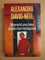 Alexandra David Neel - Itinerariul unui lama si cele cinci intelepciuni