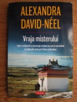 Alexandra David-Neel - Vraja misterului. Fapte neobisnuite si personaje ciudate pe care le-am intalnit in calatoriile mele prin Orient si Occident