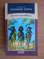 Alexandre Dumas - Cei trei muschetari (volumul 1)