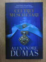 Alexandre Dumas - Cei trei muschetari (volumul 1)