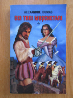 Alexandre Dumas - Cei trei muschetari (volumul 1)