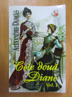 Alexandre Dumas - Cele doua Diane (volumul 1)