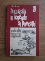 Alexandru Mitru - Bucurestii in legende si povestiri 