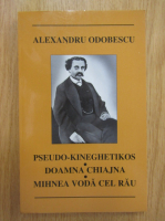 Alexandru Odobescu - Pseudo-kineghetikos. Doamna Chiajna. Mihnea Voda cel Rau