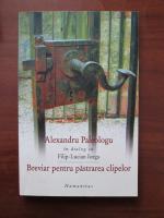 Alexandru Paleologu - Breviar pentru pastrarea clipelor. In dialog cu Filip Lucian Iorga