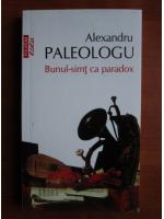 Alexandru Paleologu - Bunul-simt ca paradox (Top 10+)