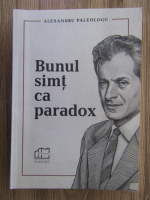 Alexandru Paleologu - Bunul simt ca paradox