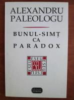 Alexandru Paleologu - Bunul simt ca paradox