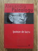 Alexandru Paleologu - Ipoteze de lucru