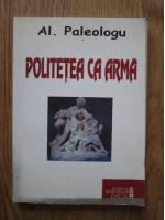 Alexandru Paleologu - Politetea ca arma