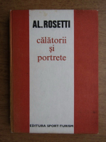 Alexandru Rosetti - Calatorii si portrete