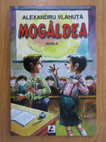 Alexandru Vlahuta - Mogaldea. Nuvele