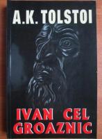 Alexei Tolstoi - Ivan cel groaznic