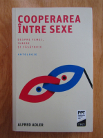 Alfred Adler - Cooperarea intre sexe. Despre femei, iubire si casatorie