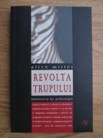 Alice Miller - Revolta trupului
