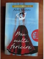 Alice Munro - Prea multa fericire