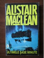 Alistair MacLean - Ultimele sase minute