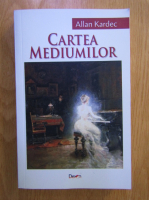 Allan Kardec - Cartea mediumilor