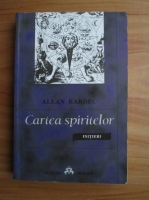 Allan Kardec - Cartea spiritelor. Initieri