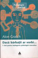 Alon Gratch - Daca barbatii ar vorbi. 7 chei pentru intelegerea psihologiei masculine