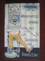 Alphonse Daudet - Minunatele ispravi ale lui Tartarin din Tarascon