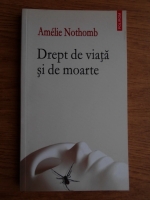 Amelie Nothomb - Drept de viata si de moarte
