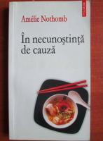 Amelie Nothomb - In necunostinta de cauza