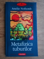Amelie Nothomb - Metafizica tuburilor