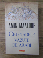Amin Maalouf - Cruciadele vazute de arabi