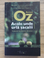 Amos Oz - Acolo unde urla sacalii