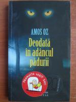 Amos Oz - Deodata in adancul padurii