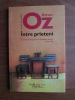 Amos Oz - Intre prieteni
