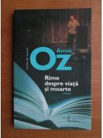 Amos Oz - Rime despre viata si moarte