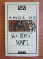 Amos Oz - Sa nu pronunti: noapte