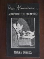 Ana Blandiana - Autoportret cu palimpsest