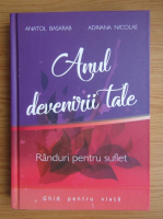 Anatol Basarab, Adriana Nicolae - Anul devenirii tale. Randuri pentru suflet