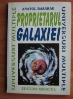 Anatol Basarab - Proprietarul galaxiei