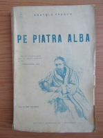 Anatole France - Pe piatra alba (1943)