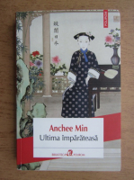 Anchee Min - Ultima imparateasa