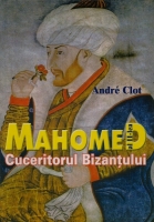 Andre Clot - Mahomed al 2-lea, cuceritorul Bizantului