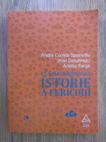 Andre Comte Sponville, Jean Delumeau - Cea mai frumoasa istorie a fericirii