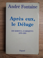 Andre Fontaine - Apres eux, le Deluge de Kaboul a sarajevo 1979-1995