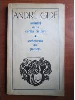 Andre Gide - Amintiri de la curtea cu juri. Sechestrata din Poitiers