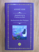 Andre Gide - Amintiri de la Curtea cu Juri. Sechestrata din Poitiers