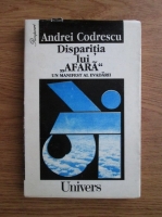 Andrei Codrescu - Disparitia lui Afara. Un manifest al evadarii