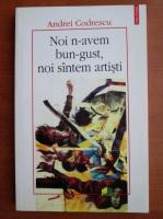 Andrei Codrescu - Noi n-avem bun-gust, noi santem artisti